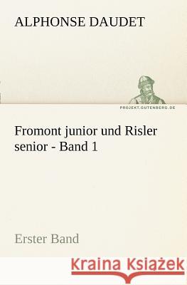 Fromont junior und Risler senior - Band 1 Daudet, Alphonse 9783842406599 TREDITION CLASSICS - książka