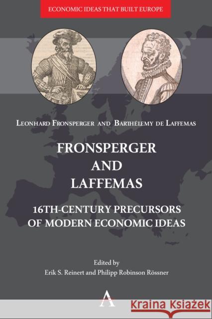 Fronsperger and Laffemas: 16th-Century Precursors of Modern Economic Ideas Erik S. Reinert Philipp Robinson R?ssner Leonhard Fronsperger 9781839987083 Anthem Press - książka
