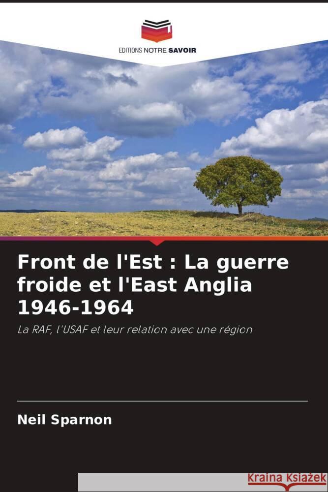 Front de l'Est : La guerre froide et l'East Anglia 1946-1964 Sparnon, Neil 9786204795942 Editions Notre Savoir - książka