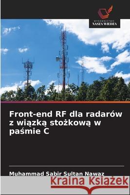 Front-end RF dla radarów z wiazka stozkowa w pasmie C Sultan Nawaz, Muhammad Sabir 9786203900934 Wydawnictwo Nasza Wiedza - książka