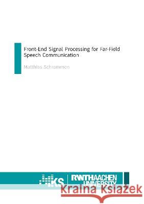 Front-End Signal Processing for Far-Field Speech Communication Matthias Schrammen 9783844088090 Shaker Verlag GmbH, Germany - książka