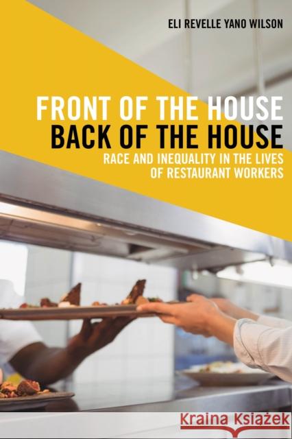 Front of the House, Back of the House: Race and Inequality in the Lives of Restaurant Workers Eli Revelle Yano Wilson 9781479800612 New York University Press - książka