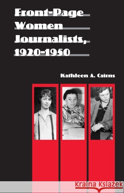 Front-Page Women Journalists, 1920-1950 Kathleen A. Cairns 9780803222298 University of Nebraska Press - książka