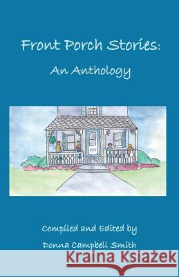 Front Porch Stories: An Anthology Donna Campbell Smith 9781979567046 Createspace Independent Publishing Platform - książka