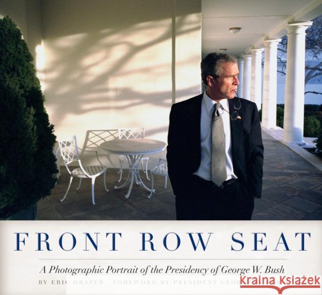 Front Row Seat: A Photographic Portrait of the Presidency of George W. Bush Draper, Eric 9780292745476  - książka