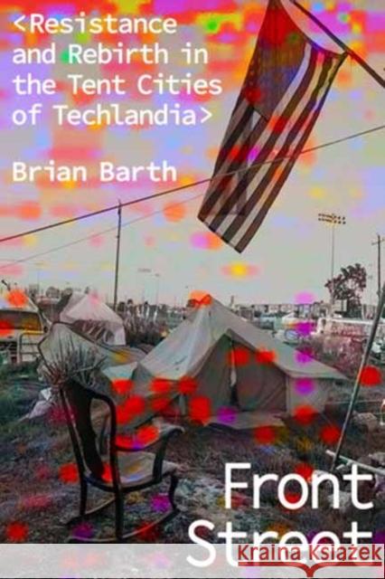 Front Street: Resistance and Rebirth in the Tent Cities of Techlandia Brian Barth 9781662601613 Astra Publishing House - książka