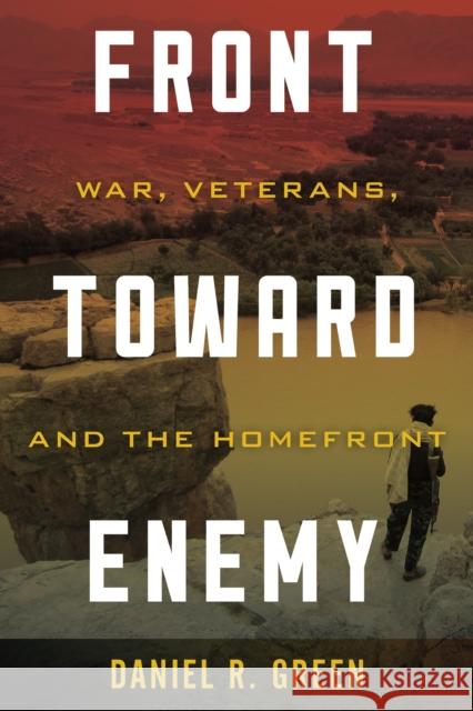 Front Toward Enemy: War, Veterans, and the Homefront Green, Daniel R. 9781538142189 ROWMAN & LITTLEFIELD - książka