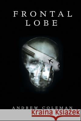 Frontal Lobe Andrew Coleman 9781500473051 Createspace Independent Publishing Platform - książka