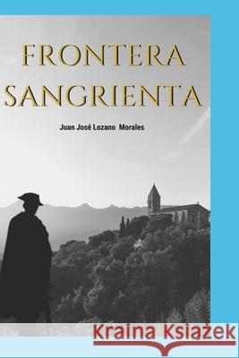 Frontera Sangrienta Juan José Lozano Morales 9798847696326 Independently Published - książka