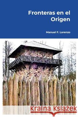 Fronteras en el origen: Filosof?a operatiol?gica de la racionalidad pol?tica Manuel Fern?nde 9781445727875 Lulu.com - książka