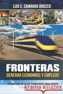 Fronteras. Generar Economías y Empleos Camargo Orozco, Luis Eduardo 9781719888394 Independently Published - książka