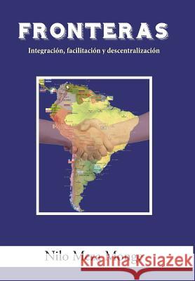Fronteras: Integración, facilitación y descentralización Monge, Nilo Meza 9781506515557 Palibrio - książka