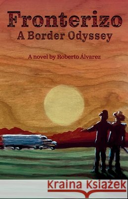 Fronterizo: A Border Odyssey Roberto ?lvarez 9781963245431 Flowersong Press - książka