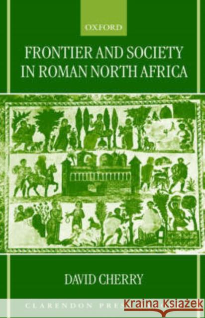 Frontier and Society in Roman North Africa David Cherry 9780198152354 Oxford University Press - książka