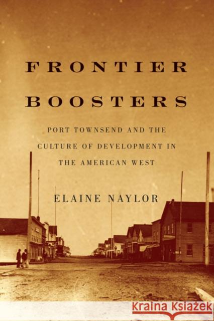 Frontier Boosters: Port Townsend and the Culture of Development in the American West Elaine Naylor 9780773543676 McGill-Queen's University Press - książka