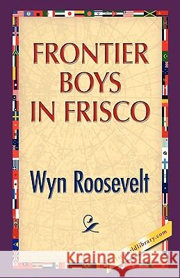 Frontier Boys in Frisco Wyn Roosevelt 9781421888989 1st World Library - książka