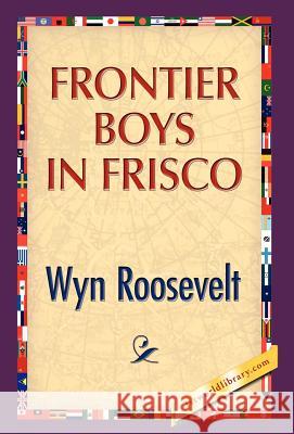 Frontier Boys in Frisco Wyn Roosevelt 9781421889979 1st World Library - książka