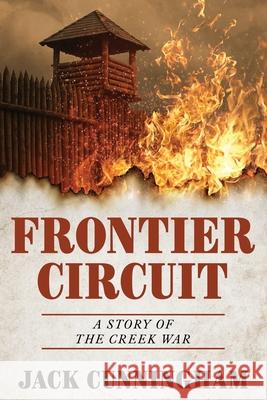 Frontier Circuit: A Story of the Creek War Jack Cunningham 9781732248854 Ashland Park Books - książka