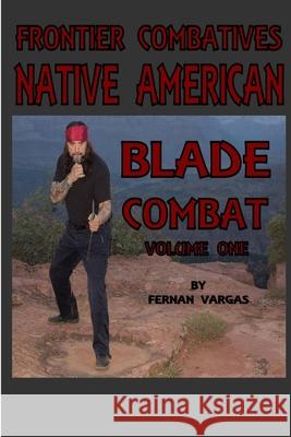 Frontier Combatives Volume One: Native American Blade Combat Fernan Vargas 9780359364046 Lulu.com - książka