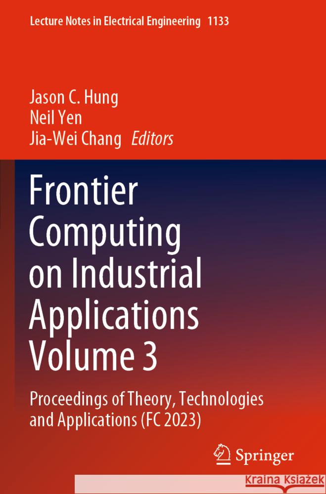 Frontier Computing on Industrial Applications Volume 3  9789819994182 Springer - książka
