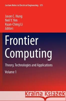 Frontier Computing: Theory, Technologies and Applications Jason C. Hung Neil Y. Yen Kuan-Ching Li 9789811091872 Springer - książka