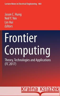Frontier Computing: Theory, Technologies and Applications (FC 2017) Hung, Jason C. 9789811073977 Springer - książka