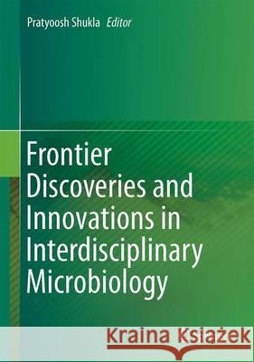 Frontier Discoveries and Innovations in Interdisciplinary Microbiology Pratyoosh Shukla 9788132226093 Springer - książka