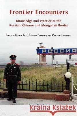 Frontier Encounters: Knowledge and Practice at the Russian, Chinese and Mongolian Border Bill, Franck 9781906924874 Open Book Publishers - książka