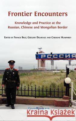 Frontier Encounters: Knowledge and Practice at the Russian, Chinese and Mongolian Border Bill, Franck 9781906924881 Open Book Publishers - książka