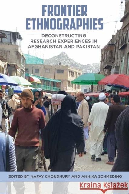 Frontier Ethnographies: Deconstructing Research Experiences in Afghanistan and Pakistan Nafay Choudhury Annika Schmeding 9781805397595 Berghahn Books - książka