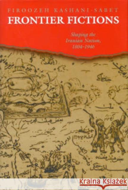 Frontier Fictions: Shaping the Iranian Nation, 1804-1946 Firoozeh Kashani-Sabet 9781850432708 Bloomsbury Publishing PLC - książka