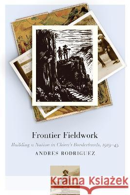 Frontier Fieldwork: Building a Nation in China's Borderlands, 1919-45 Andres Rodriguez   9780774867566 University of British Columbia Press - książka