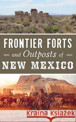 Frontier Forts and Outposts of New Mexico Donna Blake Birchell 9781540241290 History Press Library Editions - książka