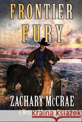 Frontier Fury: A Classic Western Adventure Zachary McCrae   9798388252715 Independently Published - książka