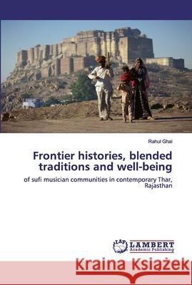 Frontier histories, blended traditions and well-being Ghai, Rahul 9786139584970 LAP Lambert Academic Publishing - książka