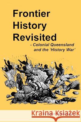 Frontier History Revisited: Queensland and the 'History War' Orsted-Jensen, Robert 9781466386822 Createspace - książka