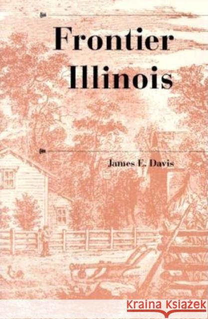 Frontier Illinois James Edward Davis Walter T. Nugent Malcolm J. Rohrbough 9780253214065 Indiana University Press - książka