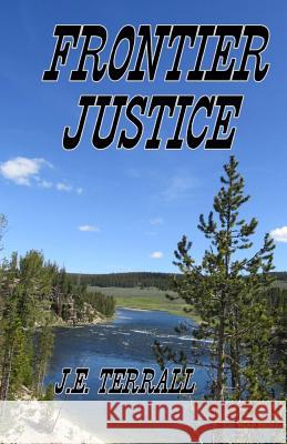 Frontier Justice J. E. Terrall 9780996395175 Jan Terrall - książka