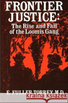 Frontier Justice: The Rise & Fall of the Loomis Gang Torrey, E. Fuller 9780932052919 North Country Books - książka