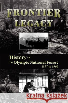 Frontier Legacy: History of the Olympic National Forest 1897 to 1960 Jack R. Rooney T. I. Dutch Notenboom 9780914019589 Northwest Interpretive Association - książka