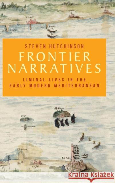Frontier Narratives: Liminal Lives in the Early Modern Mediterranean  9781526146434 Manchester University Press - książka