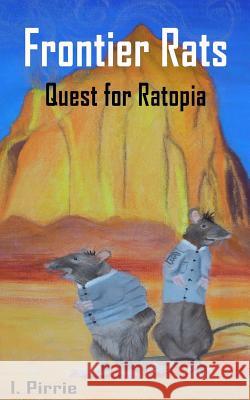 Frontier Rats: Quest for Ratopia Mr I. Pirrie 9781548311704 Createspace Independent Publishing Platform - książka
