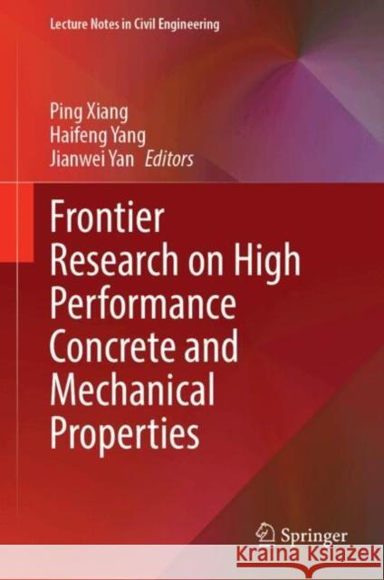 Frontier Research on High Performance Concrete and Mechanical Properties Ping Xiang Haifeng Yang Jianwei Yan 9789819740895 Springer - książka