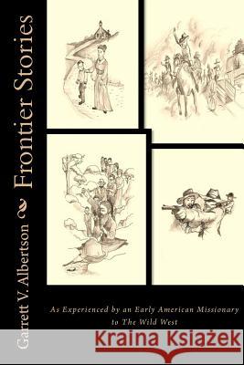 Frontier Stories: As Experienced by an Early American Missionary to The Wild West Shaffer, Andrew G. 9781545486450 Createspace Independent Publishing Platform - książka