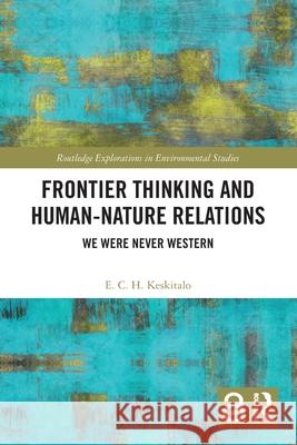 Frontier Thinking and Human-Nature Relations E. C. H. (Umea University, Sweden.) Keskitalo 9781032738420 Taylor & Francis Ltd - książka