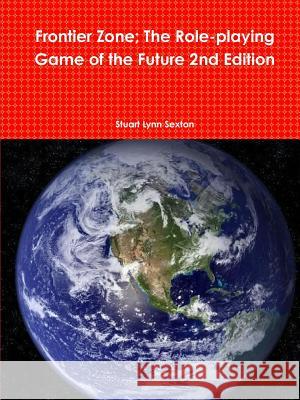 Frontier Zone; The Role-Playing Game of the Future 2nd Edition Sexton, Stuart Lynn 9781304103208 Lulu.com - książka