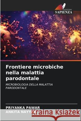 Frontiere microbiche nella malattia parodontale Pawar, Priyanka, NAYYAR, ANKITA 9786209346156 Edizioni Sapienza - książka
