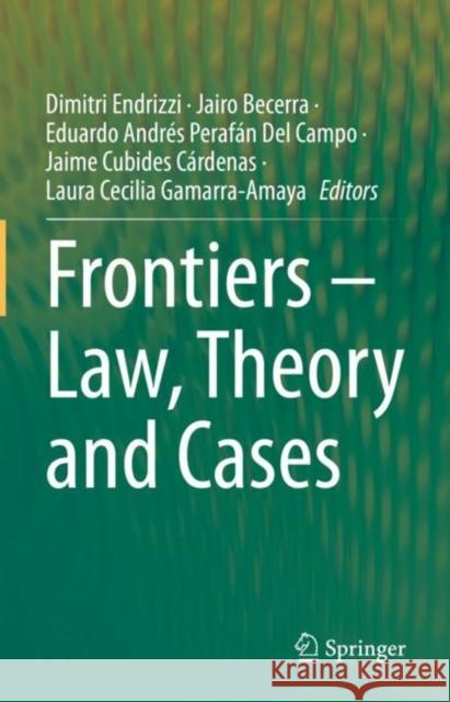 Frontiers – Law, Theory and Cases Dimitri Endrizzi Jairo Becerra Eduardo Andr?s Peraf?n de 9783031136061 Springer - książka