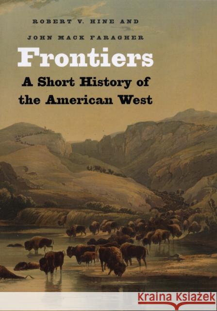 Frontiers: A Short History of the American West Faragher, John Mack 9780300136203 Yale University Press - książka