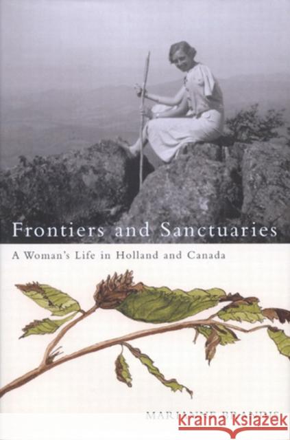 Frontiers and Sanctuaries: A Woman's Life in Holland and Canada Marianne Brandis 9780773529687 McGill-Queen's University Press - książka